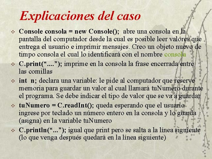 Explicaciones del caso v v v Console consola = new Console(); abre una consola