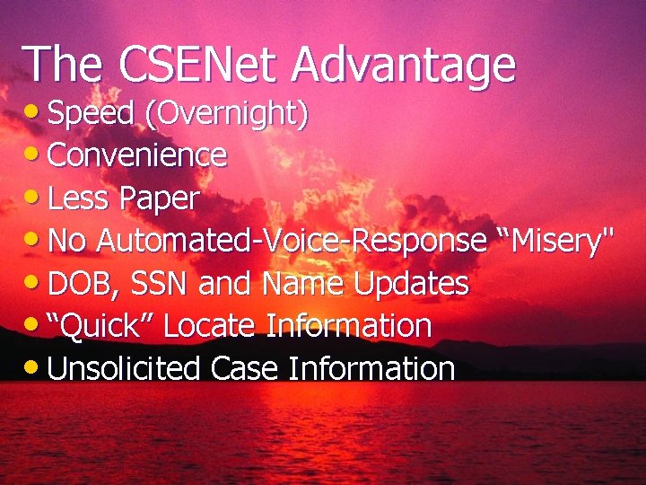 The CSENet Advantage • Speed (Overnight) • Convenience • Less Paper • No Automated-Voice-Response