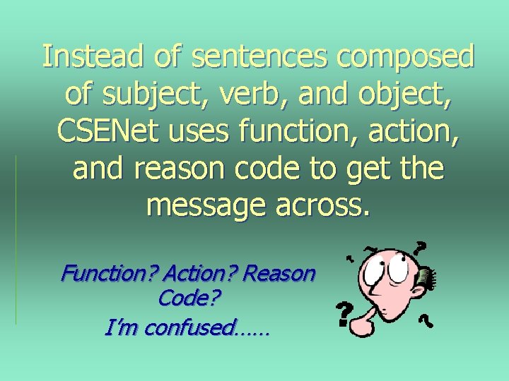 Instead of sentences composed of subject, verb, and object, CSENet uses function, and reason