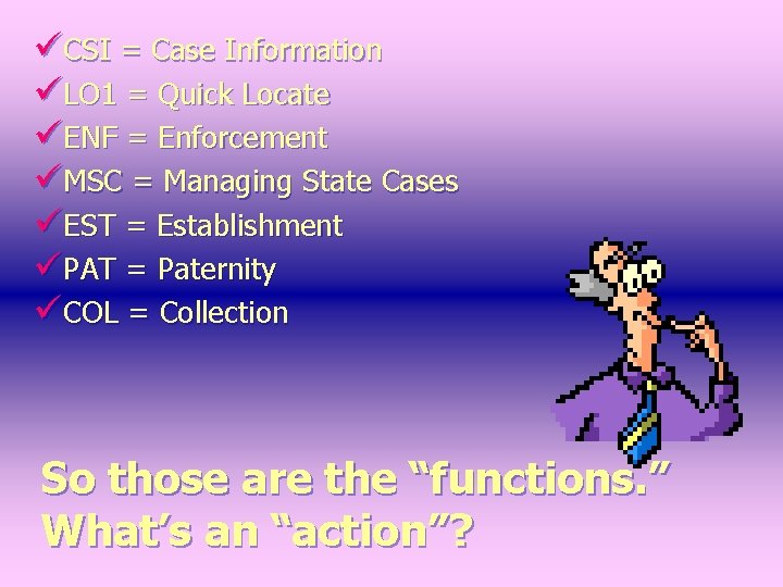 üCSI = Case Information üLO 1 = Quick Locate üENF = Enforcement üMSC =