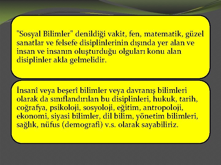 "Sosyal Bilimler" denildiği vakit, fen, matematik, güzel sanatlar ve felsefe disiplinlerinin dışında yer alan