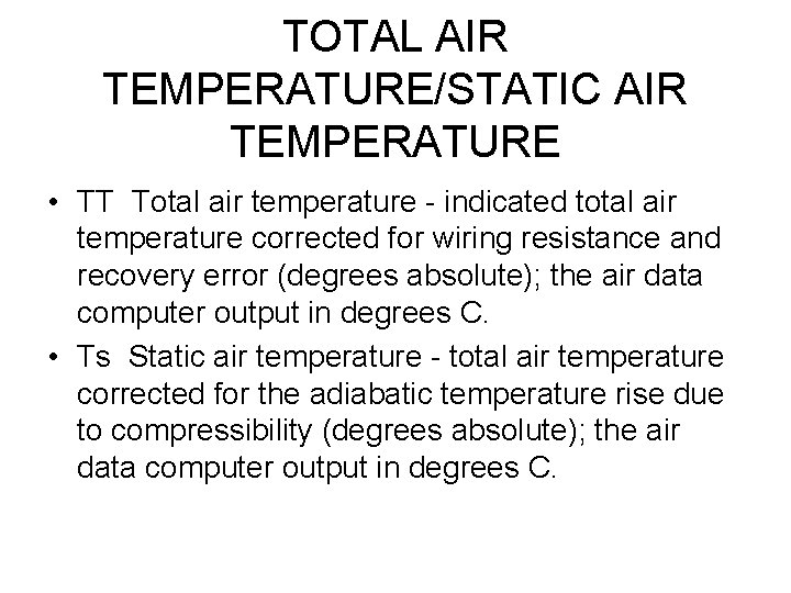 TOTAL AIR TEMPERATURE/STATIC AIR TEMPERATURE • TT Total air temperature - indicated total air