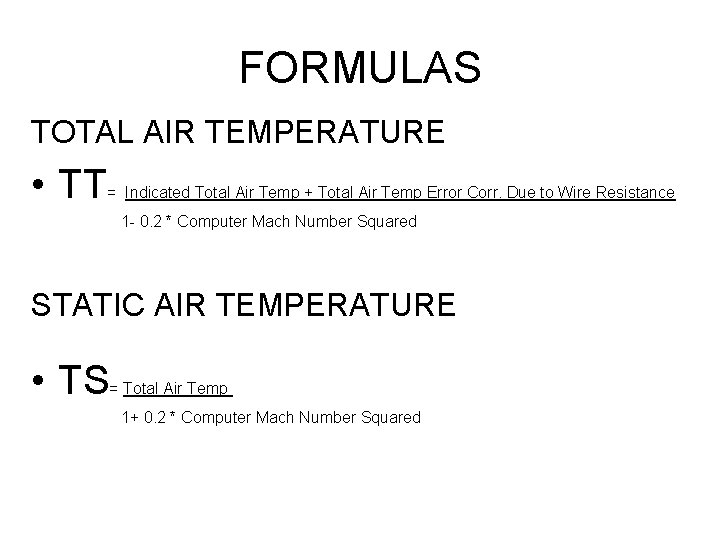 FORMULAS TOTAL AIR TEMPERATURE • TT = Indicated Total Air Temp + Total Air