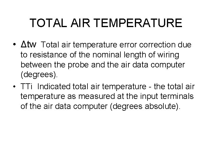 TOTAL AIR TEMPERATURE • Δtw Total air temperature error correction due to resistance of