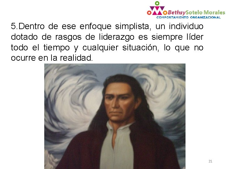 5. Dentro de ese enfoque simplista, un individuo dotado de rasgos de liderazgo es