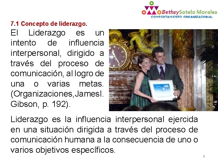 7. 1 Concepto de liderazgo. El Liderazgo es un intento de influencia interpersonal, dirigido