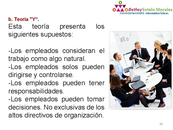 b. Teoría "Y“. Esta teoría presenta siguientes supuestos: los -Los empleados consideran el trabajo