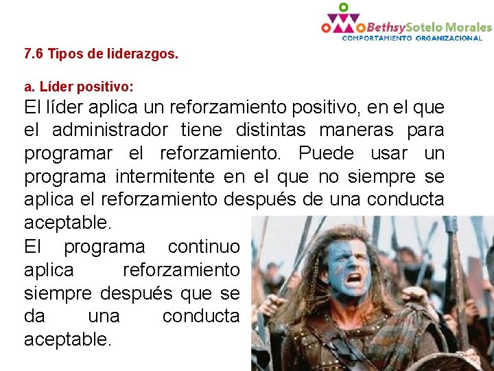 7. 6 Tipos de liderazgos. a. Líder positivo: El líder aplica un reforzamiento positivo,