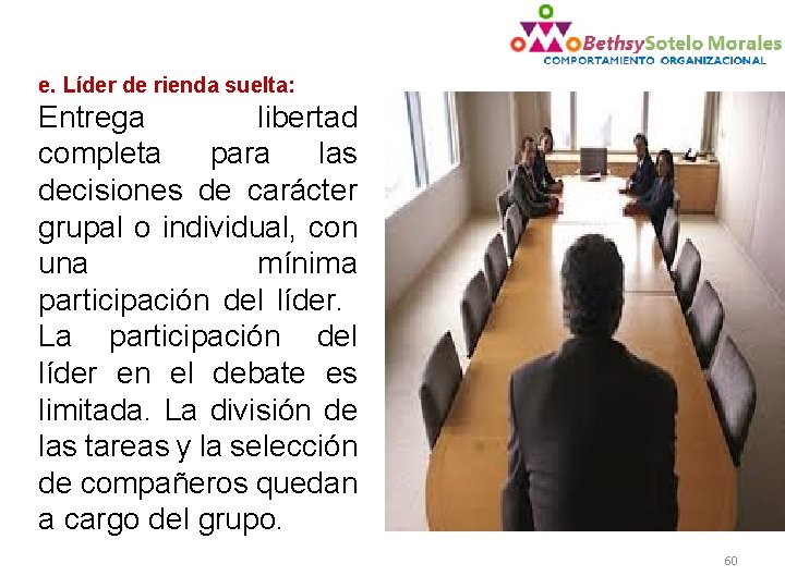 e. Líder de rienda suelta: Entrega libertad completa para las decisiones de carácter grupal