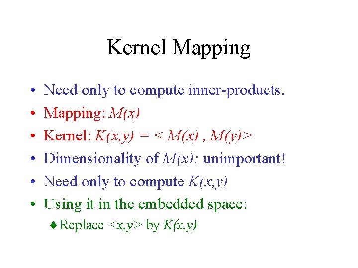 Kernel Mapping • • • Need only to compute inner-products. Mapping: M(x) Kernel: K(x,