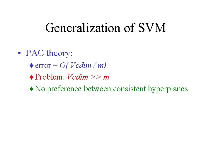 Generalization of SVM • PAC theory: ¨ error = O( Vcdim / m) ¨