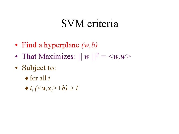 SVM criteria • Find a hyperplane (w, b) • That Maximizes: || w ||2