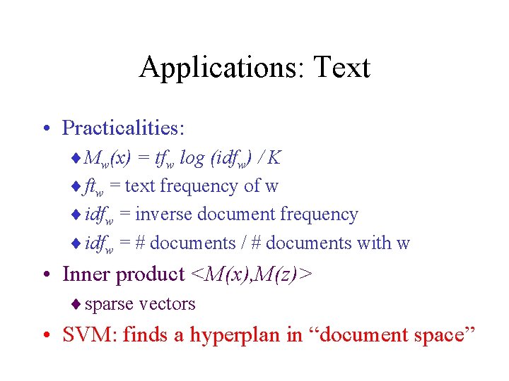 Applications: Text • Practicalities: ¨ Mw(x) = tfw log (idfw) / K ¨ ftw