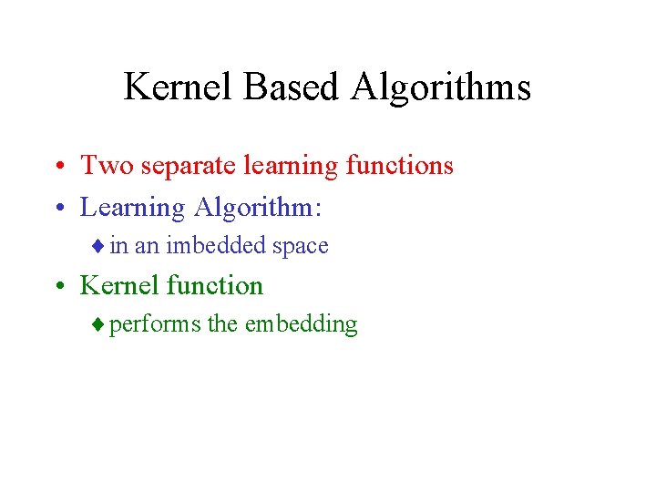 Kernel Based Algorithms • Two separate learning functions • Learning Algorithm: ¨ in an