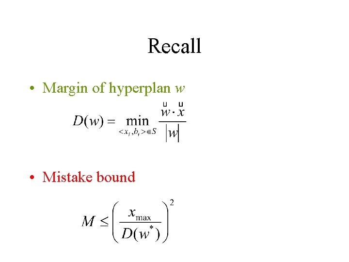 Recall • Margin of hyperplan w • Mistake bound 
