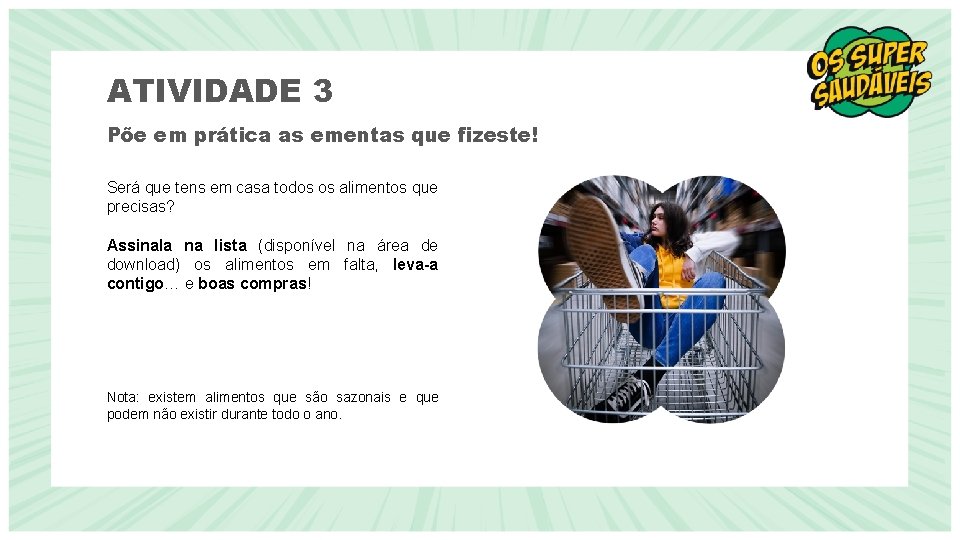ATIVIDADE 3 Põe em prática as ementas que fizeste! Será que tens em casa