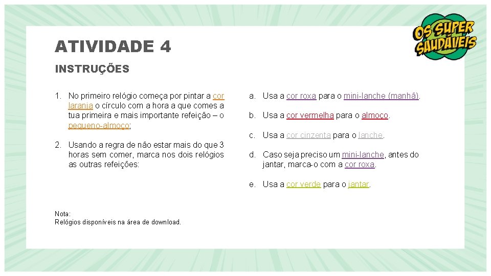 ATIVIDADE 4 INSTRUÇÕES 1. No primeiro relógio começa por pintar a cor laranja o