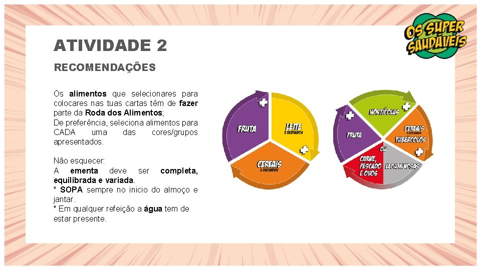 ATIVIDADE 2 RECOMENDAÇÕES Os alimentos que selecionares para colocares nas tuas cartas têm de