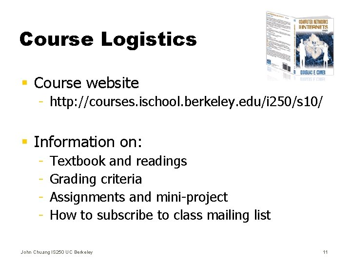 Course Logistics § Course website - http: //courses. ischool. berkeley. edu/i 250/s 10/ §