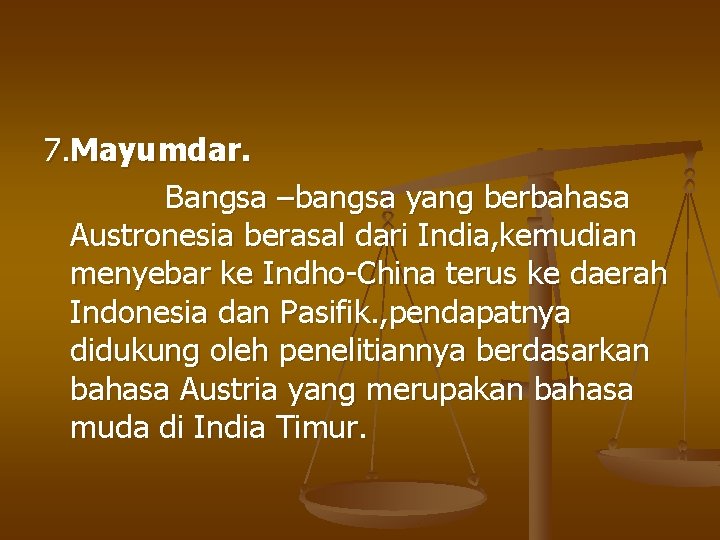 7. Mayumdar. Bangsa –bangsa yang berbahasa Austronesia berasal dari India, kemudian menyebar ke Indho-China