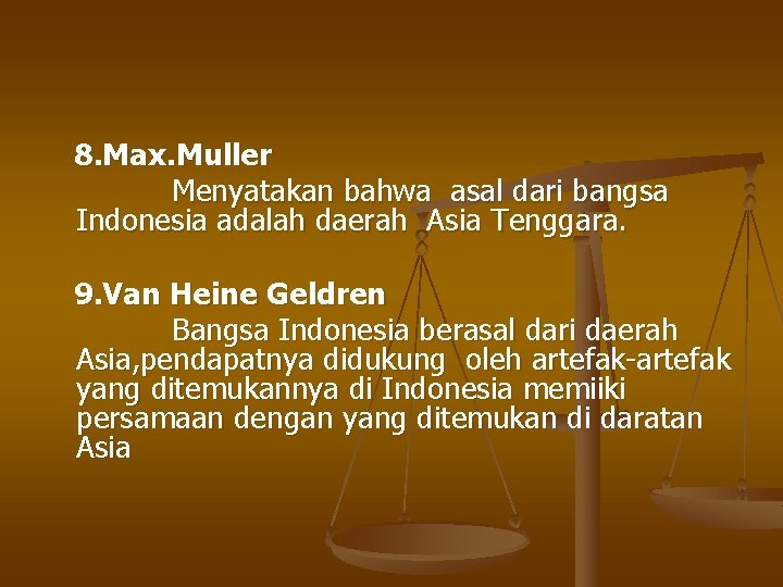 8. Max. Muller Menyatakan bahwa asal dari bangsa Indonesia adalah daerah Asia Tenggara. 9.