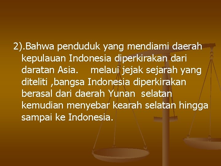 2). Bahwa penduduk yang mendiami daerah kepulauan Indonesia diperkirakan dari daratan Asia. melaui jejak