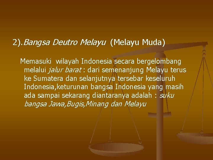 2). Bangsa Deutro Melayu (Melayu Muda) Memasuki wilayah Indonesia secara bergelombang melalui jalur barat