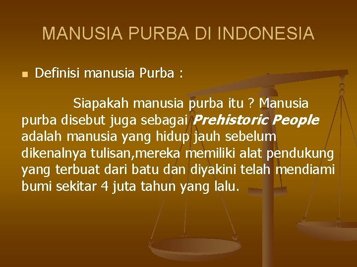 MANUSIA PURBA DI INDONESIA n Definisi manusia Purba : Siapakah manusia purba itu ?