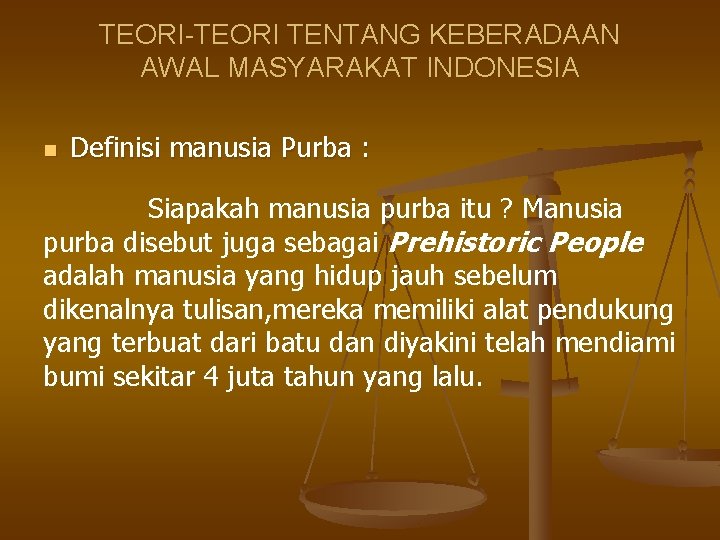 TEORI-TEORI TENTANG KEBERADAAN AWAL MASYARAKAT INDONESIA n Definisi manusia Purba : Siapakah manusia purba