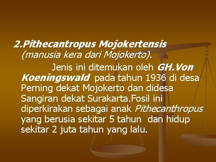 2. Pithecantropus Mojokertensis (manusia kera dari Mojokerto). Jenis ini ditemukan oleh GH. Von Koeningswald