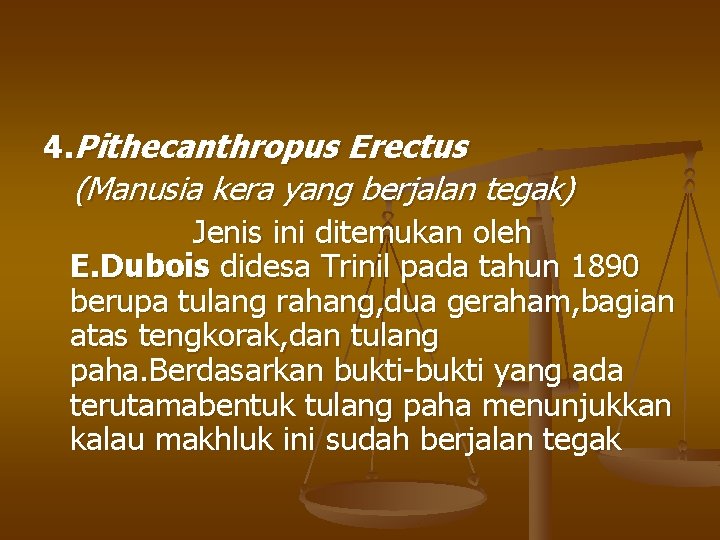 4. Pithecanthropus Erectus (Manusia kera yang berjalan tegak) Jenis ini ditemukan oleh E. Dubois