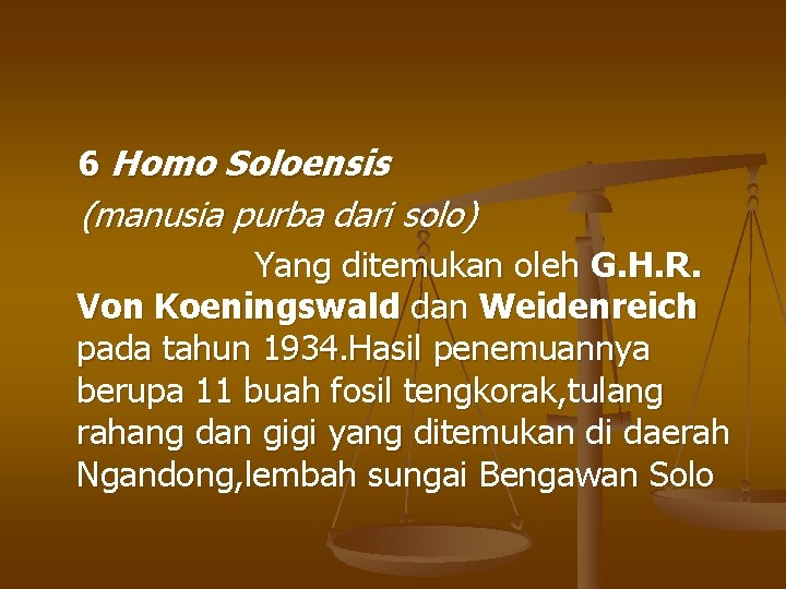 6 Homo Soloensis (manusia purba dari solo) Yang ditemukan oleh G. H. R. Von