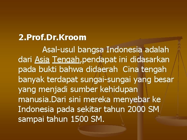 2. Prof. Dr. Kroom Asal-usul bangsa Indonesia adalah dari Asia Tengah, pendapat ini didasarkan