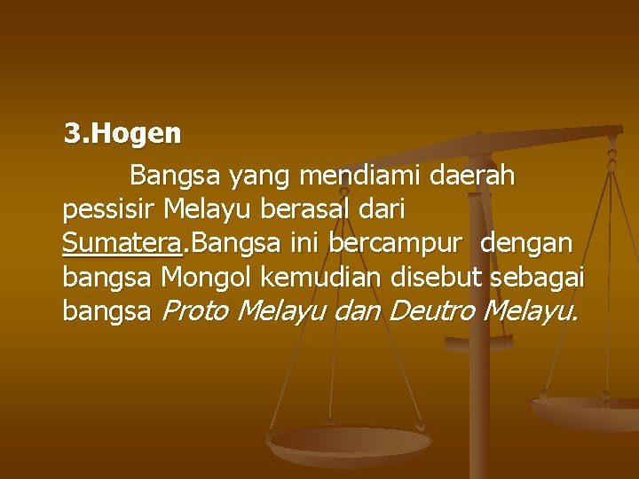 3. Hogen Bangsa yang mendiami daerah pessisir Melayu berasal dari Sumatera. Bangsa ini bercampur