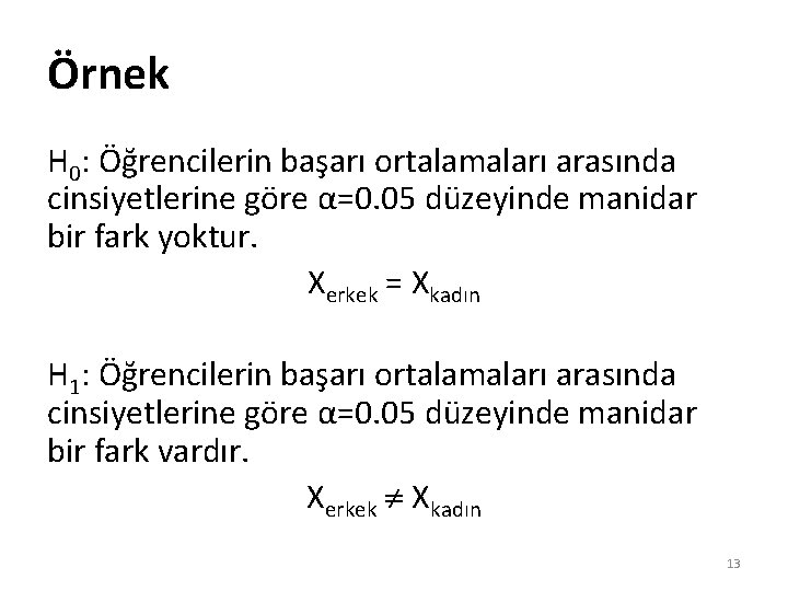 Örnek H 0: Öğrencilerin başarı ortalamaları arasında cinsiyetlerine göre α=0. 05 düzeyinde manidar bir