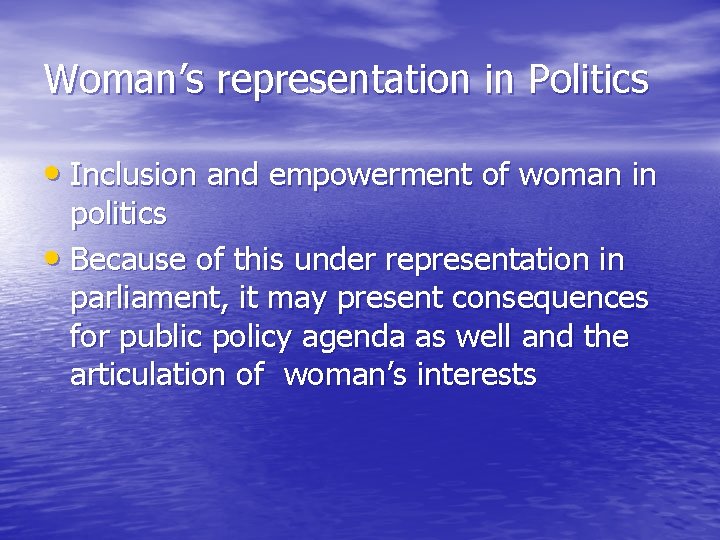 Woman’s representation in Politics • Inclusion and empowerment of woman in politics • Because