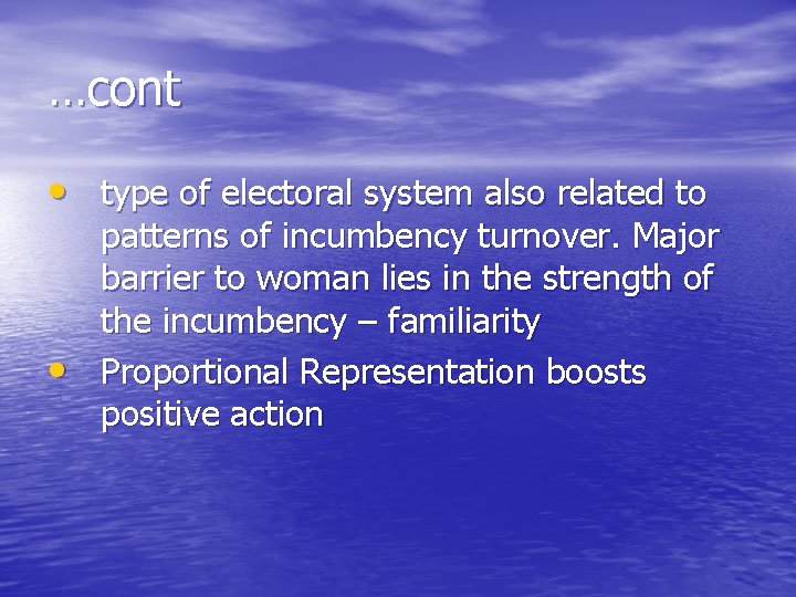 …cont • type of electoral system also related to • patterns of incumbency turnover.