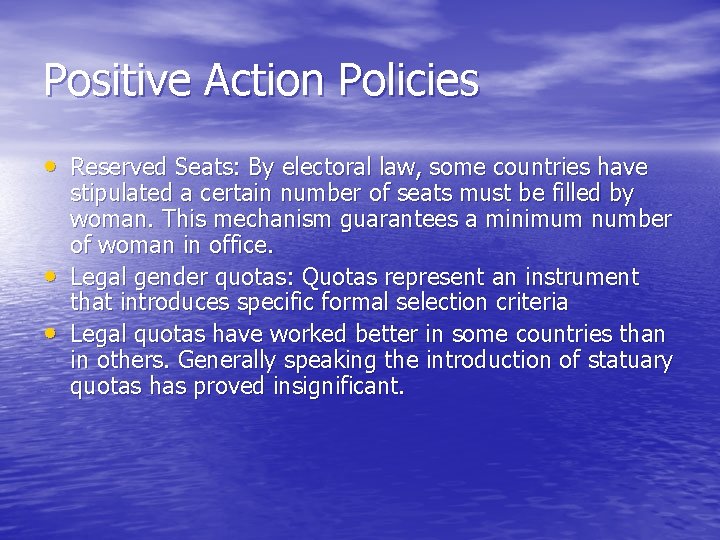Positive Action Policies • Reserved Seats: By electoral law, some countries have • •
