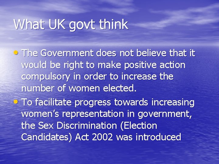 What UK govt think • The Government does not believe that it would be