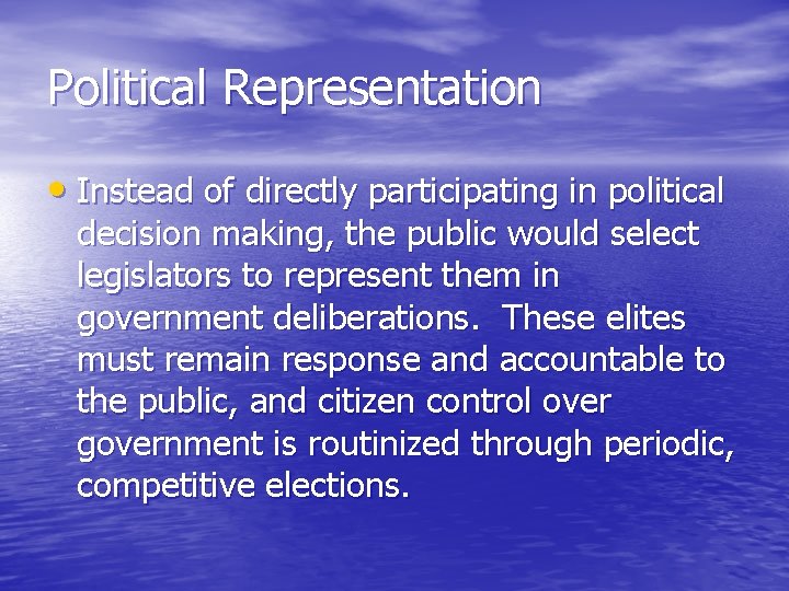 Political Representation • Instead of directly participating in political decision making, the public would