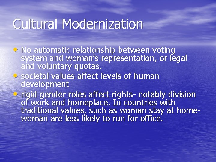 Cultural Modernization • No automatic relationship between voting • • system and woman’s representation,