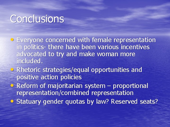 Conclusions • Everyone concerned with female representation • • • in politics- there have