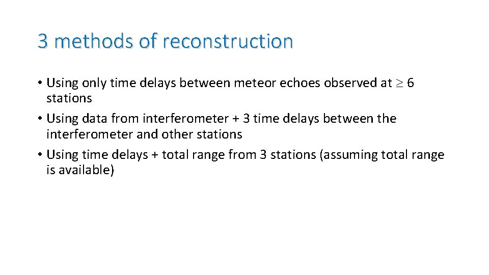 3 methods of reconstruction • Using only time delays between meteor echoes observed at