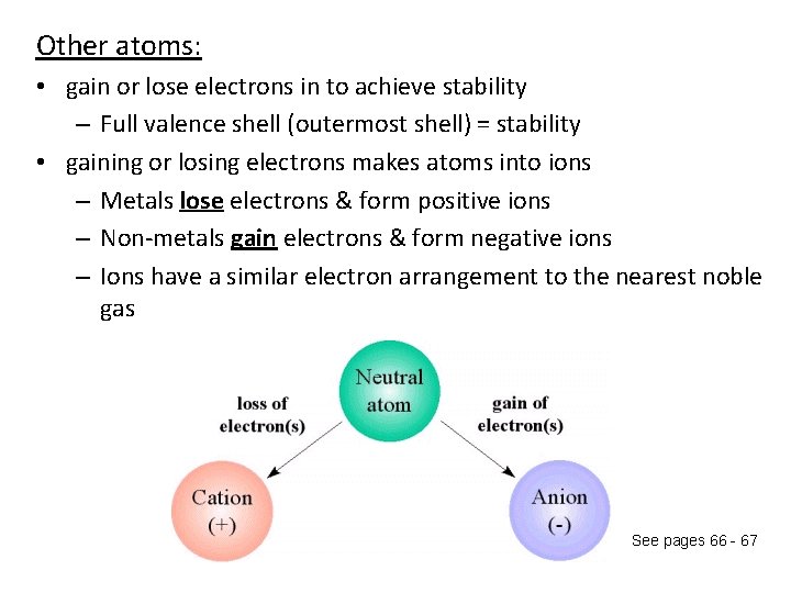 Other atoms: • gain or lose electrons in to achieve stability – Full valence