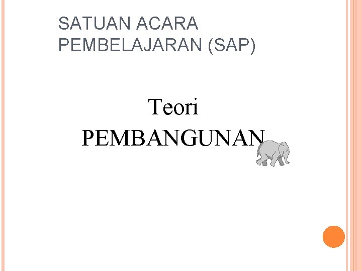 SATUAN ACARA PEMBELAJARAN (SAP) Teori PEMBANGUNAN 