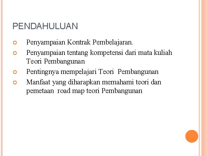 PENDAHULUAN Penyampaian Kontrak Pembelajaran. Penyampaian tentang kompetensi dari mata kuliah Teori Pembangunan Pentingnya mempelajari