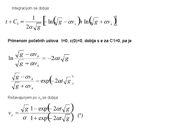 Integracijom se dobija: Primenom početnih uslova t=0, x(0)=0, dobija s e za C 1=0,