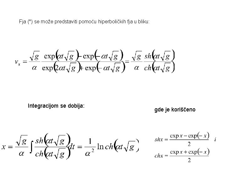 Fja (*) se može predstaviti pomoću hiperboličkih fja u bliku: Integracijom se dobija: gde