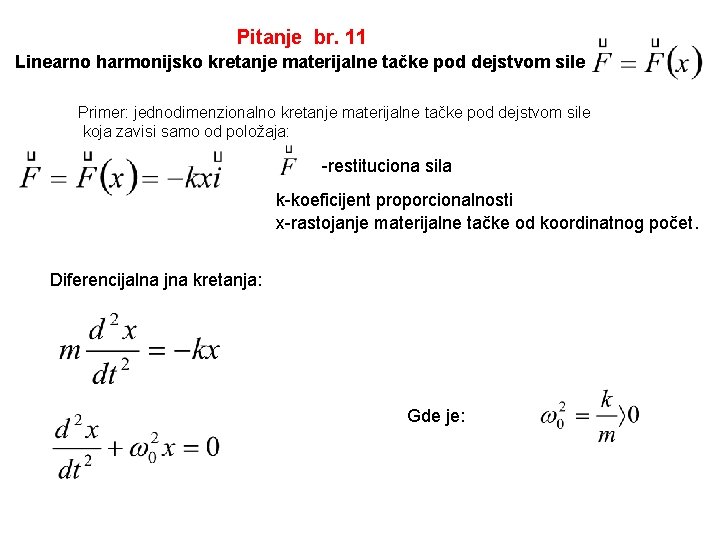 Pitanje br. 11 Linearno harmonijsko kretanje materijalne tačke pod dejstvom sile Primer: jednodimenzionalno kretanje