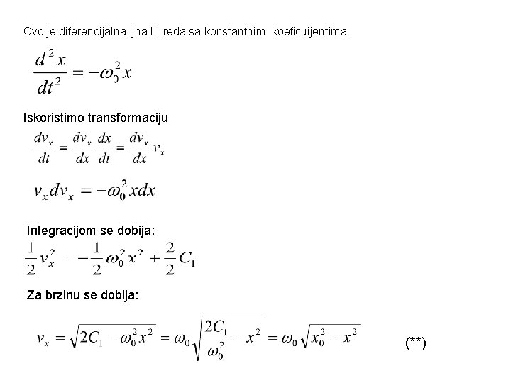 Ovo je diferencijalna jna II reda sa konstantnim koeficuijentima. Iskoristimo transformaciju Integracijom se dobija: